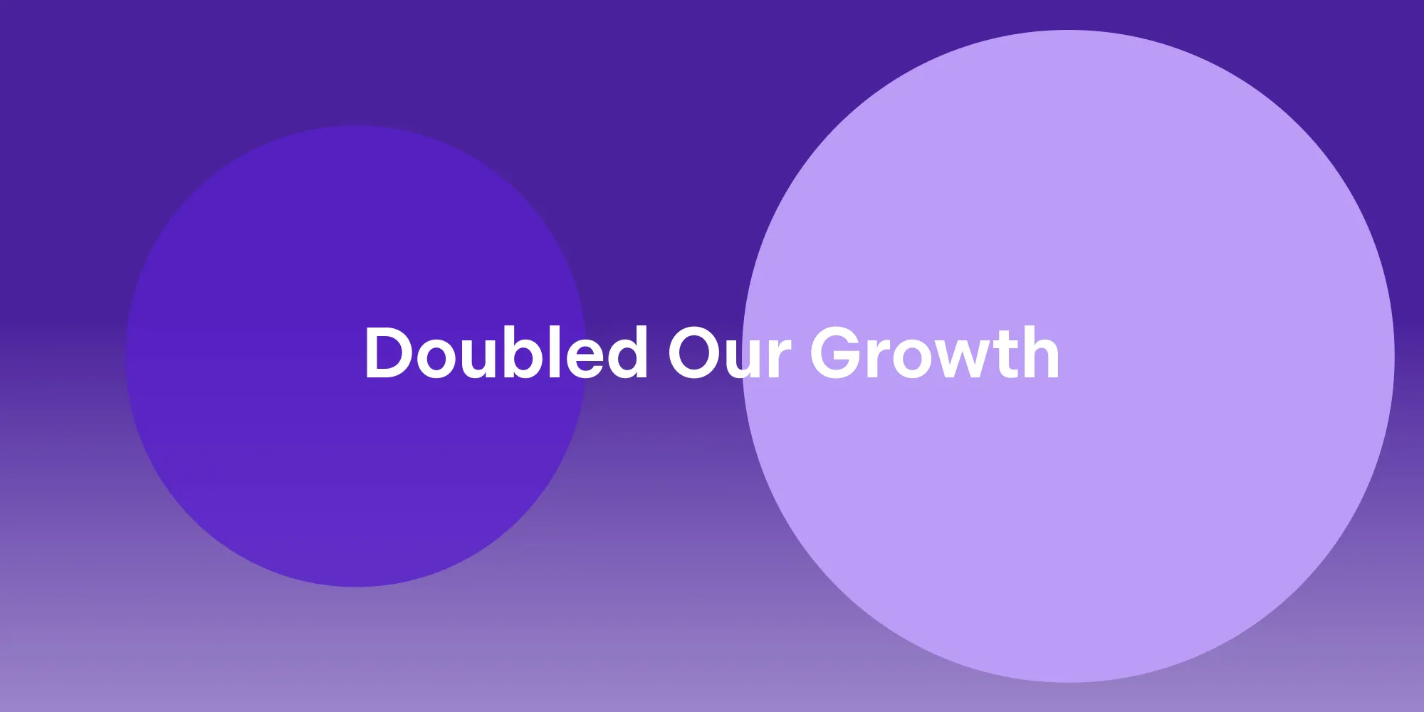 Doubled growth